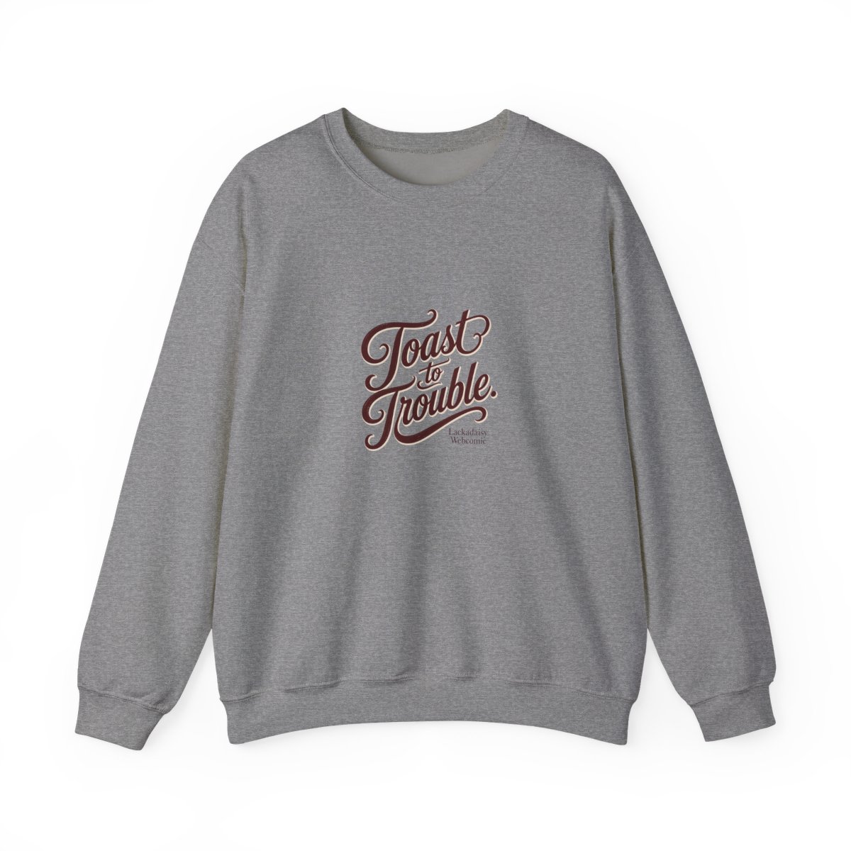 Lackadaisy "Toast to Trouble." Crewneck